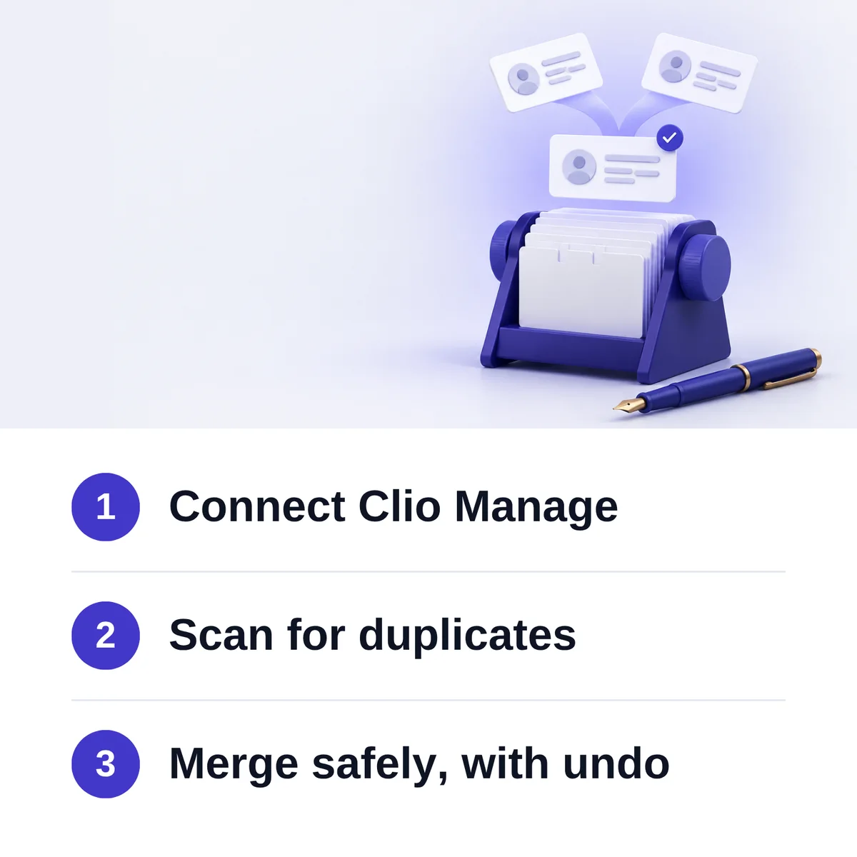 Infographic: 1 Connect Clio Manage. 2 Scan for duplicates. 3 Merge safely, with undo.